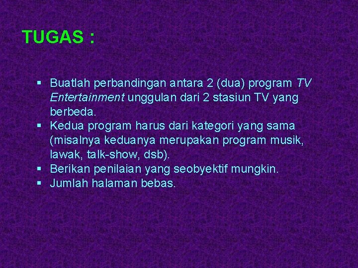 TUGAS : § Buatlah perbandingan antara 2 (dua) program TV Entertainment unggulan dari 2