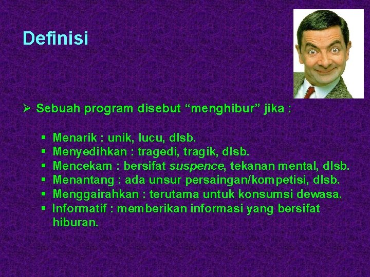 Definisi Ø Sebuah program disebut “menghibur” jika : § § § Menarik : unik,
