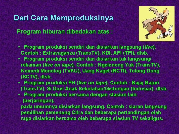 Dari Cara Memproduksinya Program hiburan dibedakan atas : • Program produksi sendiri dan disiarkan