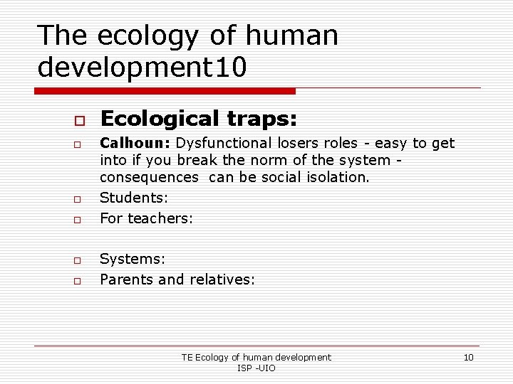 The ecology of human development 10 o o o Ecological traps: Calhoun: Dysfunctional losers