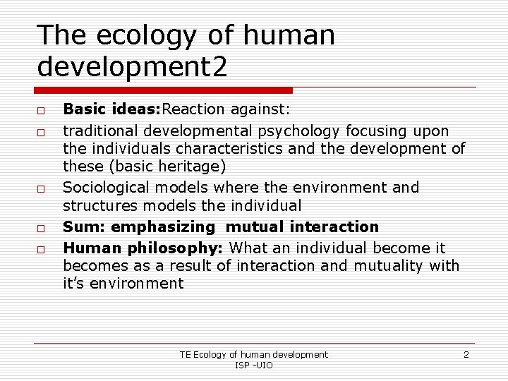 The ecology of human development 2 o o o Basic ideas: Reaction against: traditional