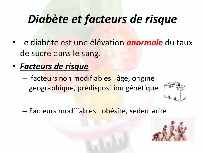 Diabète et facteurs de risque • Le diabète est une élévation anormale du taux