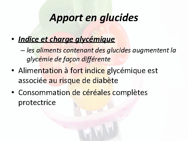 Apport en glucides • Indice et charge glycémique – les aliments contenant des glucides