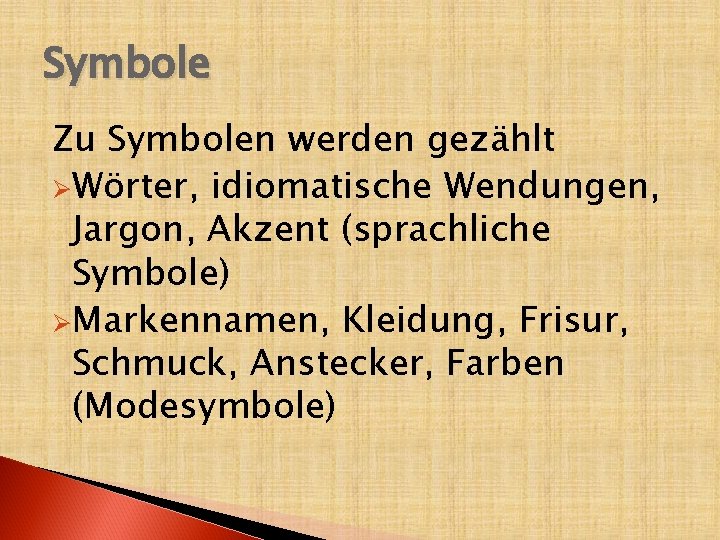 Symbole Zu Symbolen werden gezählt ØWörter, idiomatische Wendungen, Jargon, Akzent (sprachliche Symbole) ØMarkennamen, Kleidung,