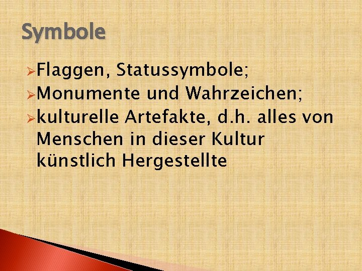 Symbole ØFlaggen, Statussymbole; ØMonumente und Wahrzeichen; Økulturelle Artefakte, d. h. alles von Menschen in