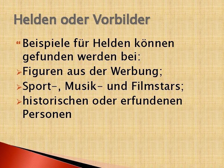 Helden oder Vorbilder Beispiele für Helden können gefunden werden bei: ØFiguren aus der Werbung;