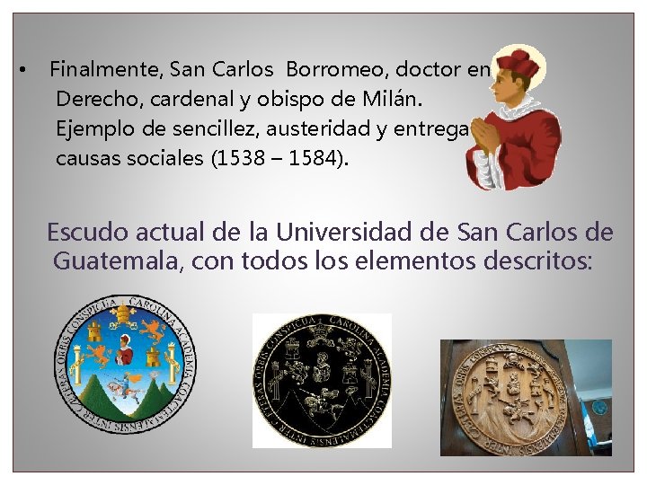  • Finalmente, San Carlos Borromeo, doctor en Derecho, cardenal y obispo de Milán.