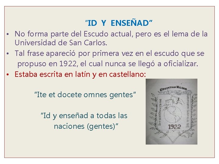 “ID Y ENSEÑAD” • No forma parte del Escudo actual, pero es el lema