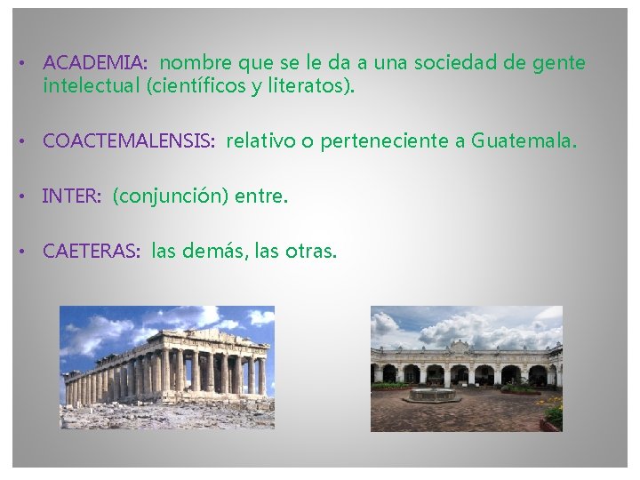  • ACADEMIA: nombre que se le da a una sociedad de gente intelectual