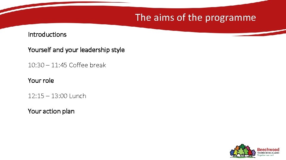 The aims of the programme Introductions Yourself and your leadership style 10: 30 –