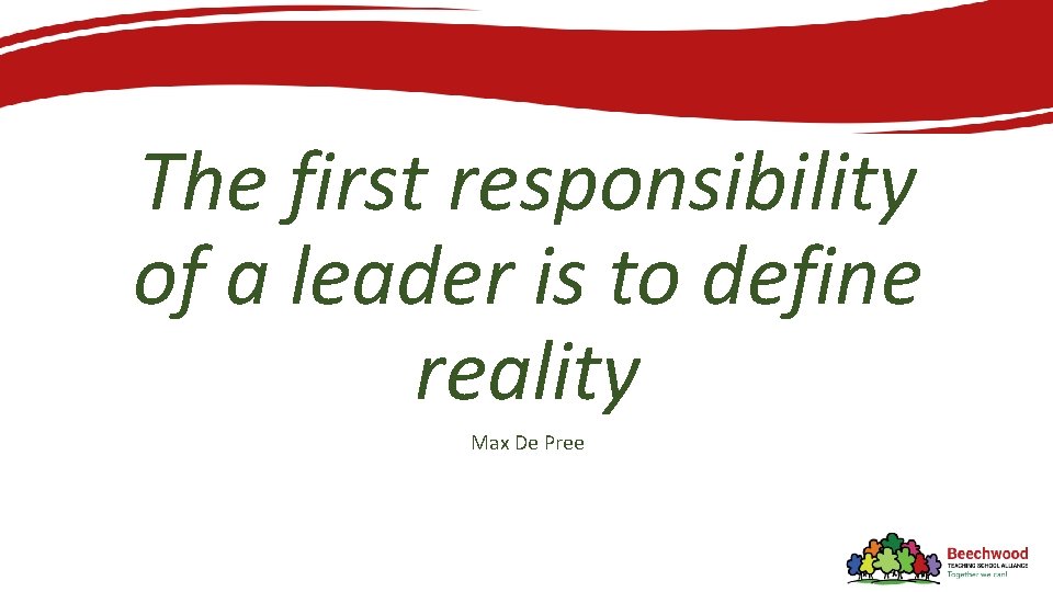 The first responsibility of a leader is to define reality Max De Pree 