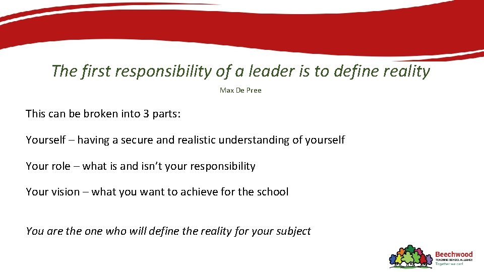 The first responsibility of a leader is to define reality Max De Pree This