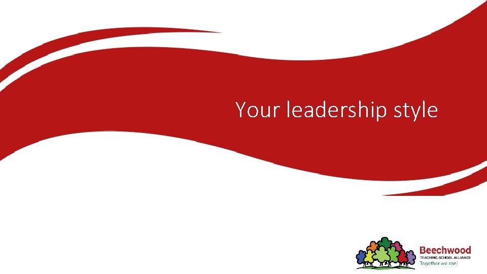 Your leadership style 