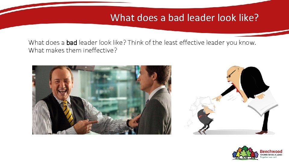 What does a bad leader look like? Think of the least effective leader you