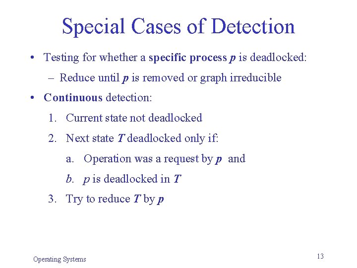 Special Cases of Detection • Testing for whether a specific process p is deadlocked: Special Cases of Detection • Testing for whether a specific process p is deadlocked: