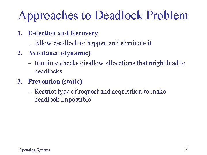 Approaches to Deadlock Problem 1. Detection and Recovery – Allow deadlock to happen and Approaches to Deadlock Problem 1. Detection and Recovery – Allow deadlock to happen and