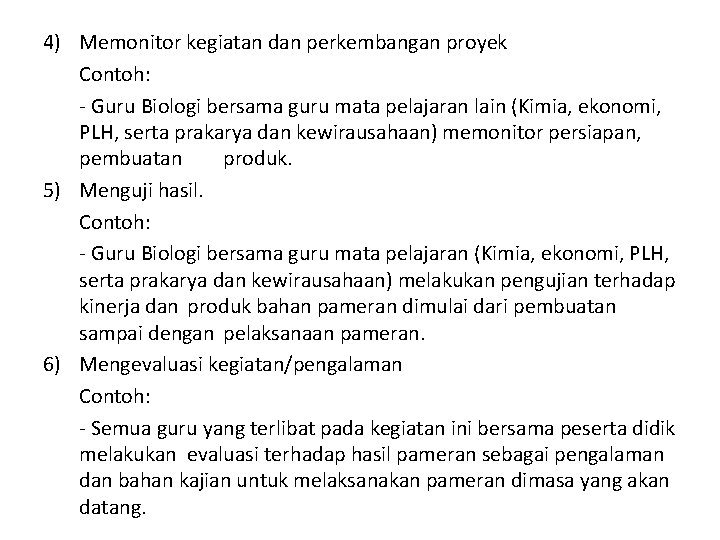4) Memonitor kegiatan dan perkembangan proyek Contoh: - Guru Biologi bersama guru mata pelajaran