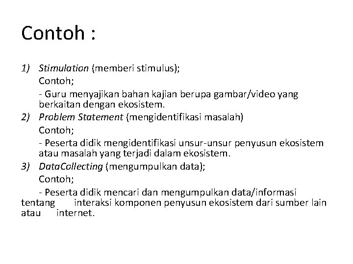 Contoh : 1) Stimulation (memberi stimulus); Contoh; - Guru menyajikan bahan kajian berupa gambar/video