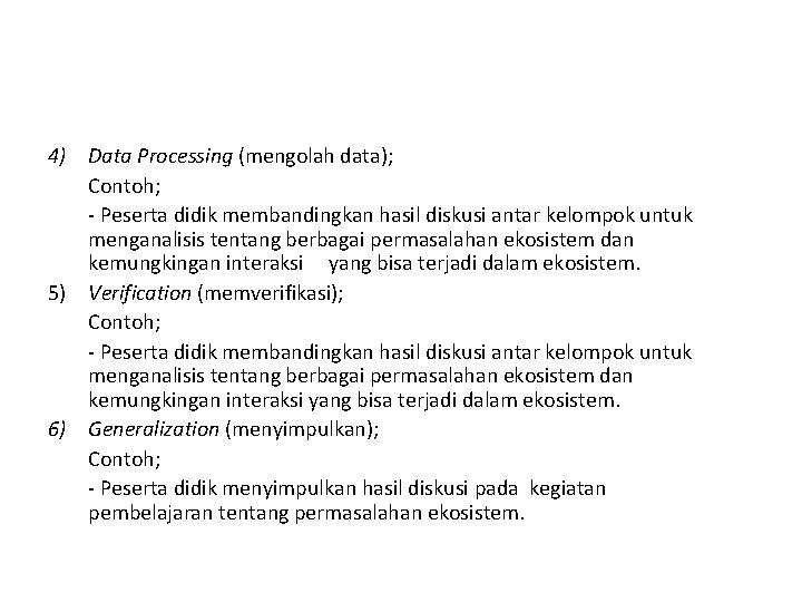 4) Data Processing (mengolah data); Contoh; - Peserta didik membandingkan hasil diskusi antar kelompok