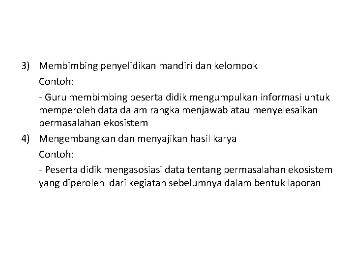 3) Membimbing penyelidikan mandiri dan kelompok Contoh: - Guru membimbing peserta didik mengumpulkan informasi