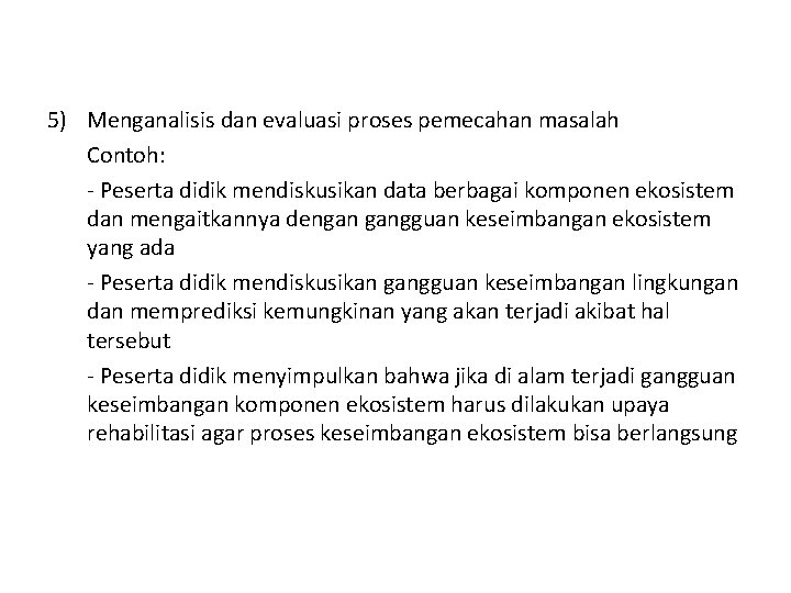 5) Menganalisis dan evaluasi proses pemecahan masalah Contoh: - Peserta didik mendiskusikan data berbagai