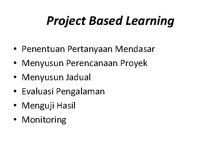Project Based Learning • • • Penentuan Pertanyaan Mendasar Menyusun Perencanaan Proyek Menyusun Jadual
