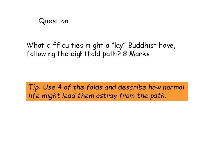 Question What difficulties might a “lay” Buddhist have, following the eightfold path? 8 Marks