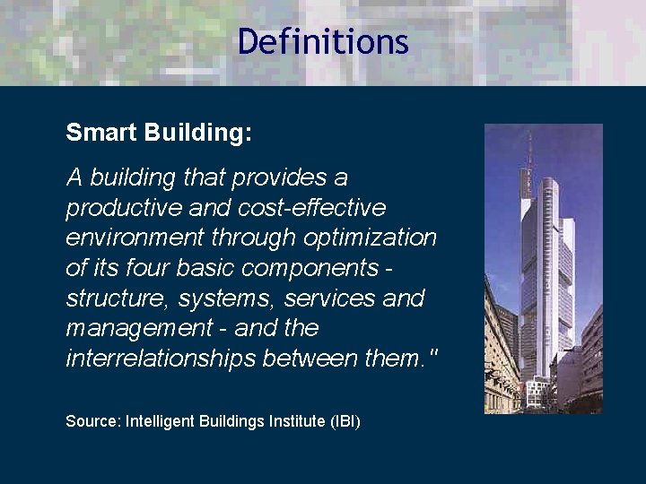 Definitions Smart Building: A building that provides a productive and cost-effective environment through optimization