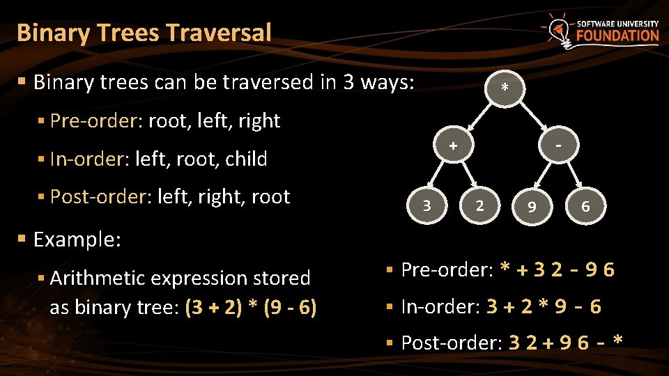 Binary Trees Traversal § Binary trees can be traversed in 3 ways: * §