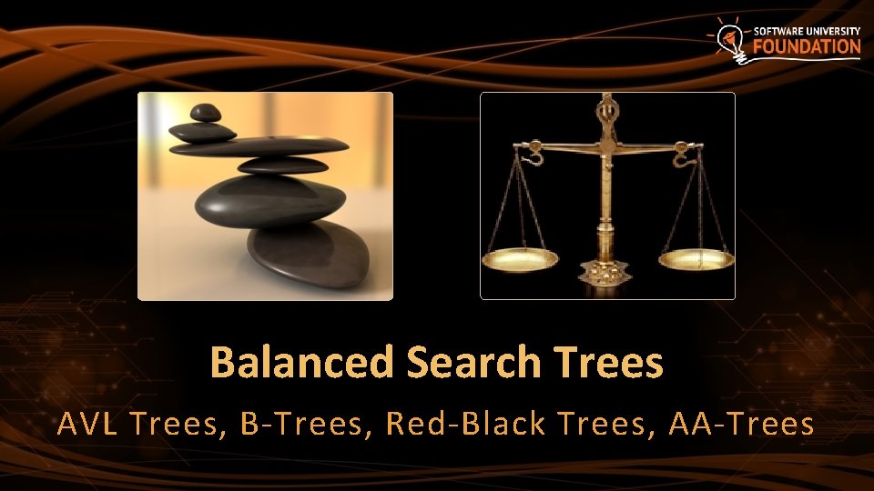 Balanced Search Trees AVL Trees, B-Trees, Red-Black Trees, AA-Trees 