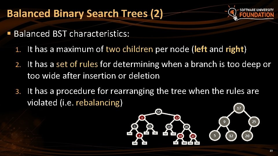 Balanced Binary Search Trees (2) § Balanced BST characteristics: 1. It has a maximum