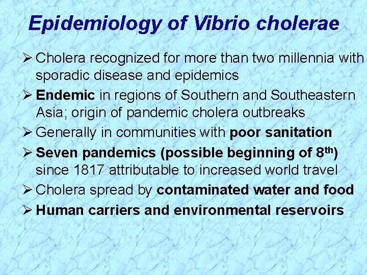 Epidemiology of Vibrio cholerae Ø Cholera recognized for more than two millennia with sporadic