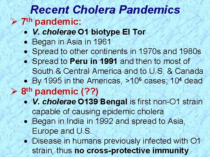 Recent Cholera Pandemics Ø 7 th pandemic: · · V. cholerae O 1 biotype