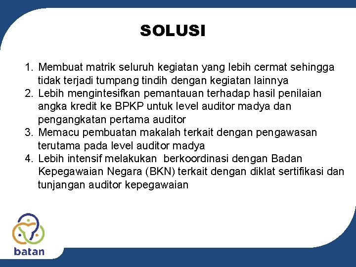 SOLUSI 1. Membuat matrik seluruh kegiatan yang lebih cermat sehingga tidak terjadi tumpang tindih