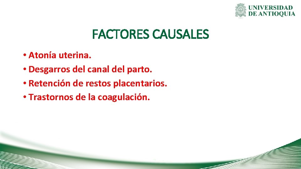 FACTORES CAUSALES • Atonía uterina. • Desgarros del canal del parto. • Retención de