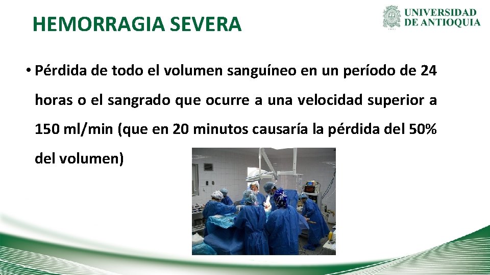 HEMORRAGIA SEVERA • Pérdida de todo el volumen sanguíneo en un período de 24