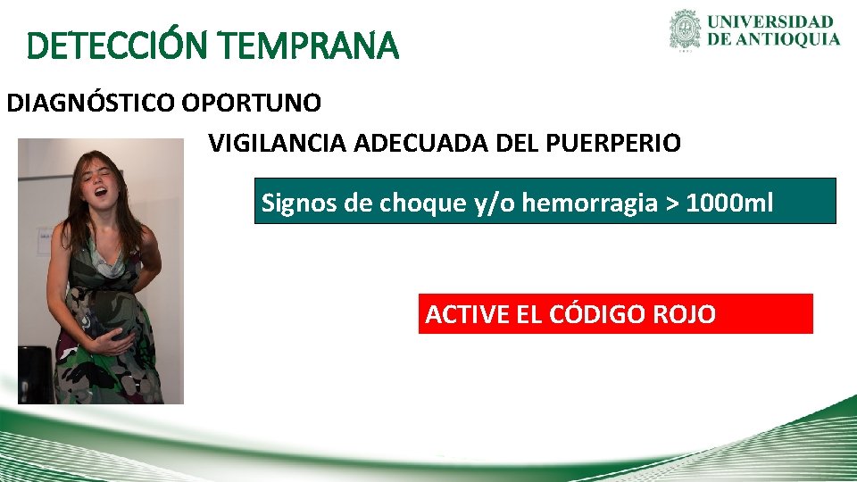 DETECCIÓN TEMPRANA DIAGNÓSTICO OPORTUNO VIGILANCIA ADECUADA DEL PUERPERIO Signos de choque y/o hemorragia >