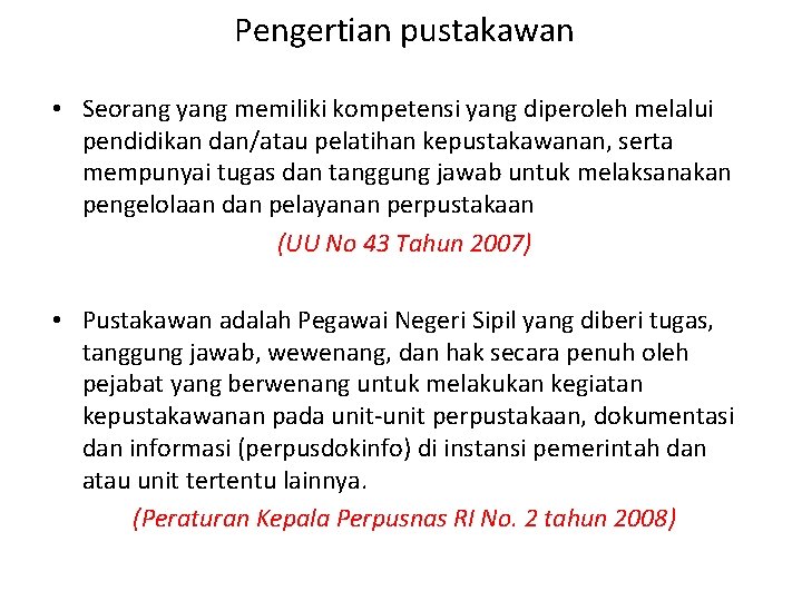 Pengertian pustakawan • Seorang yang memiliki kompetensi yang diperoleh melalui pendidikan dan/atau pelatihan kepustakawanan,