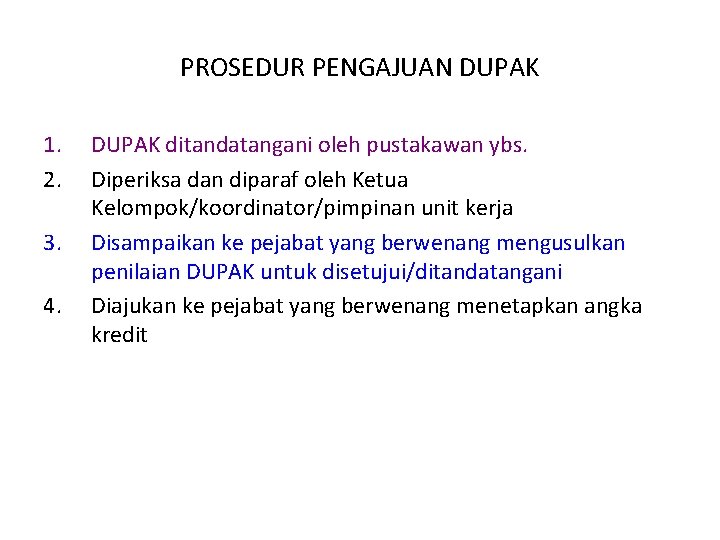 PROSEDUR PENGAJUAN DUPAK 1. 2. 3. 4. DUPAK ditandatangani oleh pustakawan ybs. Diperiksa dan