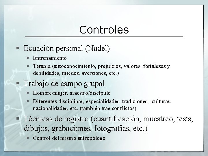 Controles § Ecuación personal (Nadel) § Entrenamiento § Terapia (autoconocimiento, prejuicios, valores, fortalezas y