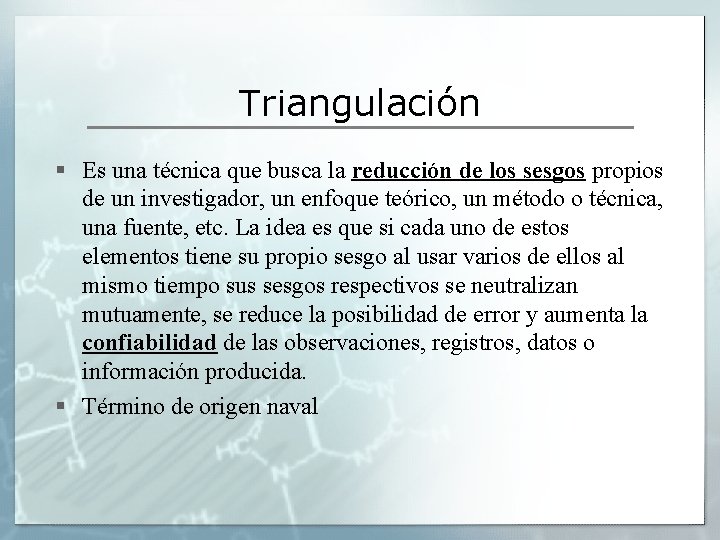 Triangulación § Es una técnica que busca la reducción de los sesgos propios de