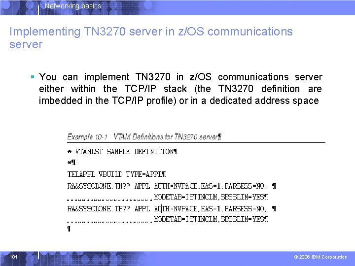 Networking basics Implementing TN 3270 server in z/OS communications server § You can implement