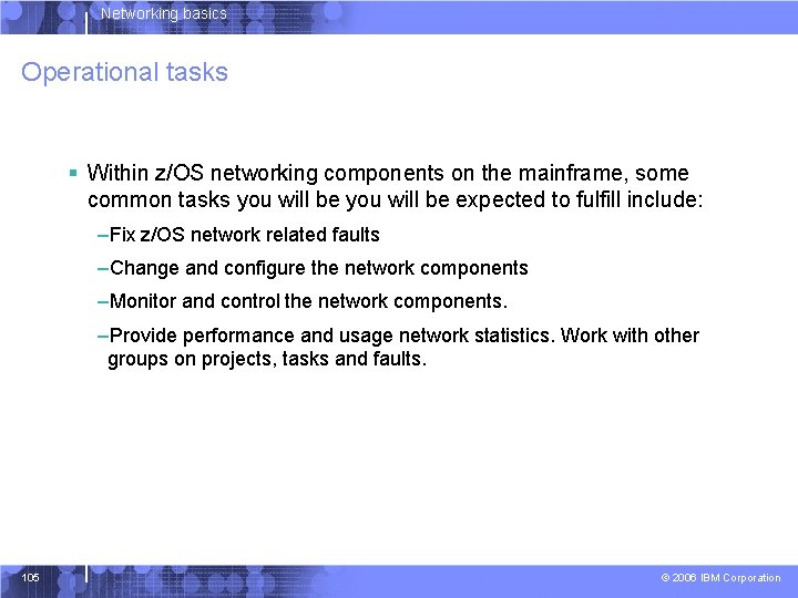 Networking basics Operational tasks § Within z/OS networking components on the mainframe, some common