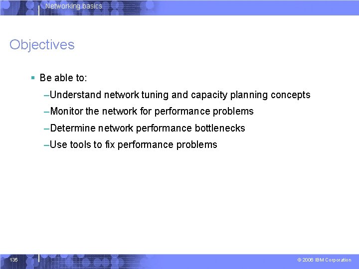 Networking basics Objectives § Be able to: –Understand network tuning and capacity planning concepts