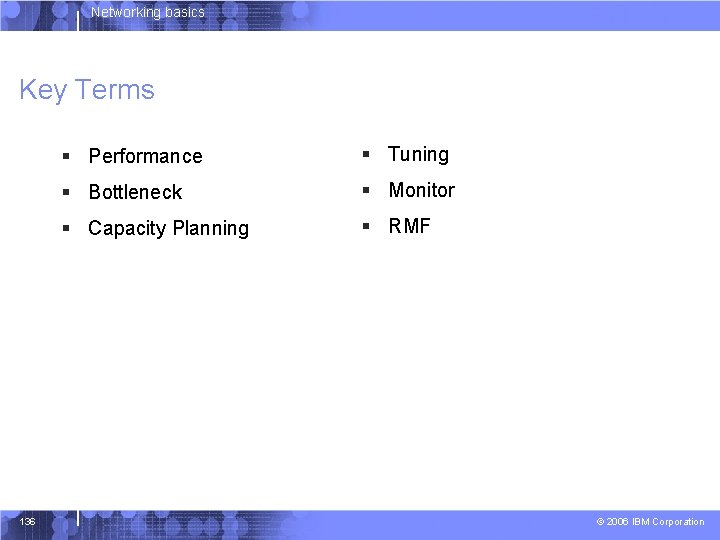 Networking basics Key Terms 136 § Performance § Tuning § Bottleneck § Monitor §