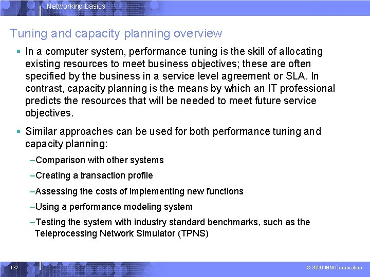 Networking basics Tuning and capacity planning overview § In a computer system, performance tuning