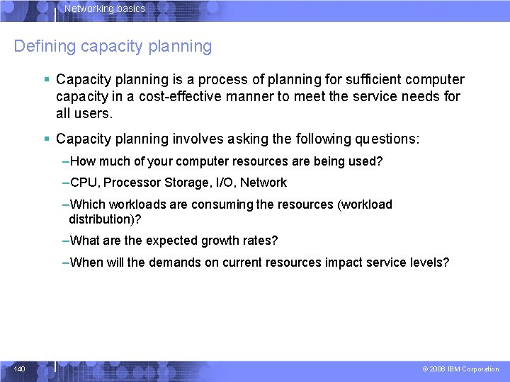 Networking basics Defining capacity planning § Capacity planning is a process of planning for