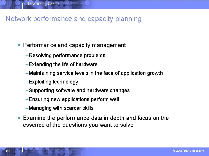 Networking basics Network performance and capacity planning § Performance and capacity management –Resolving performance