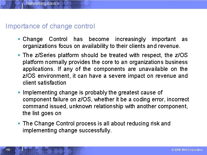 Networking basics Importance of change control § Change Control has become increasingly important as