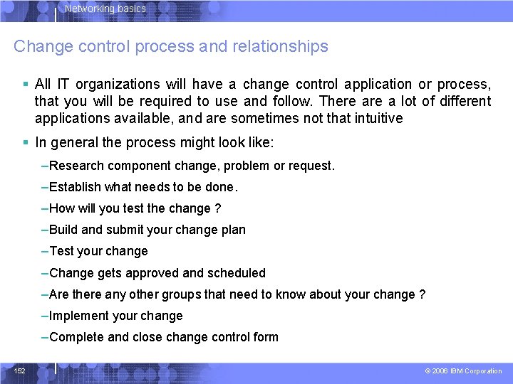 Networking basics Change control process and relationships § All IT organizations will have a